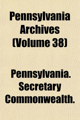 Book cover for Pennsylvania Archives (Volume 38)