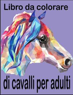 Book cover for Libro da colorare di cavalli per adulti