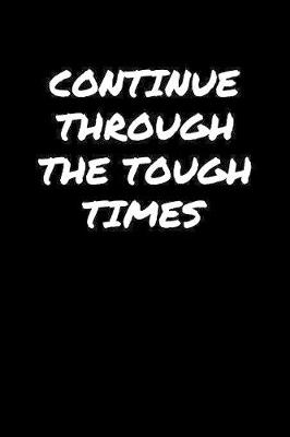 Book cover for Continue Through The Tough Times