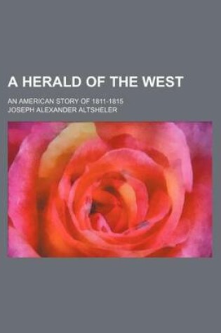 Cover of A Herald of the West; An American Story of 1811-1815