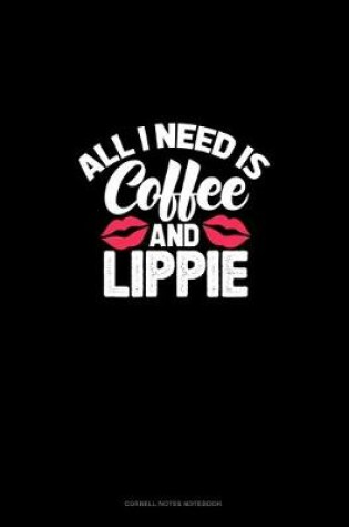 Cover of All I Need Is Coffee And Lippie