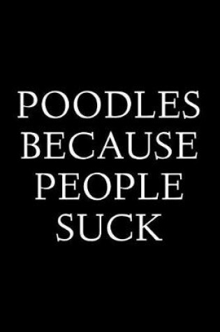 Cover of Poodles Because People Suck