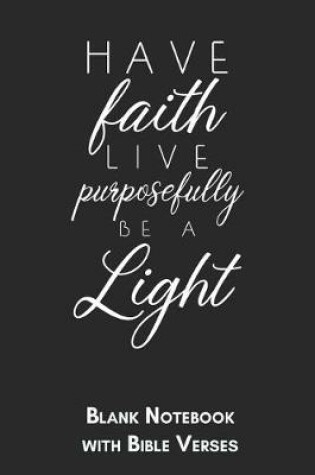 Cover of Have faith live purposefully be a light Blank Notebook with Bible Verses