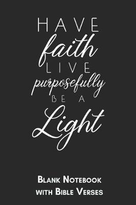 Book cover for Have faith live purposefully be a light Blank Notebook with Bible Verses