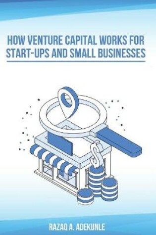 Cover of How Venture Capital Works for Start-Ups And Small Businesses