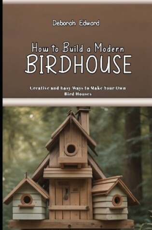 Cover of How to Build a Modern BirdHouse