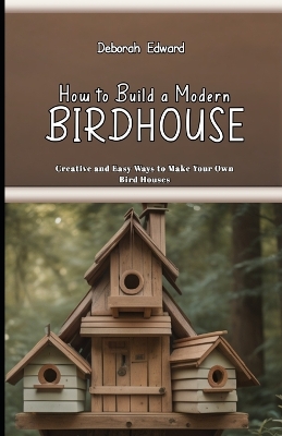 Book cover for How to Build a Modern BirdHouse