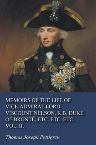 Cover of Memoirs of the Life of Vice-Admiral Lord Viscount Nelson, K.B. Duke of Bronte, Etc. Etc. Etc. Vol. II.