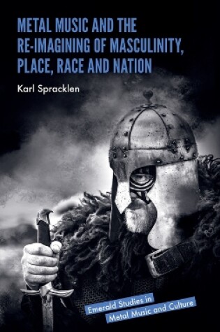 Cover of Metal Music and the Re-imagining of Masculinity, Place, Race and Nation