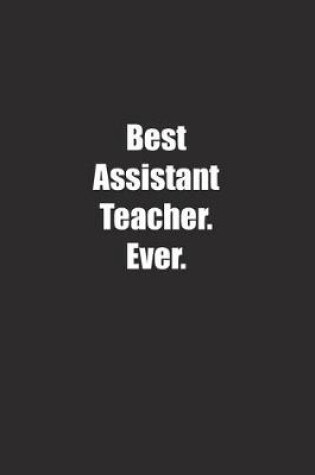 Cover of Best Assistant Teacher. Ever.