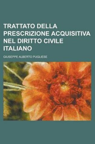 Cover of Trattato Della Prescrizione Acquisitiva Nel Diritto Civile Italiano