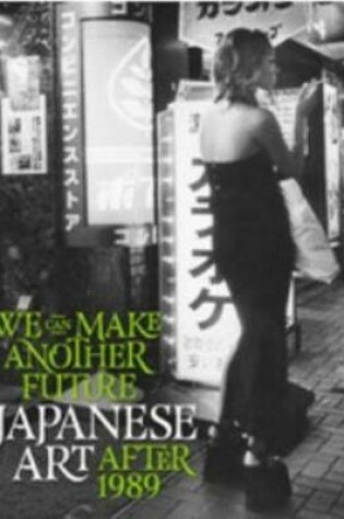 Cover of We Can Make Another Future:Japanese Art after 1989