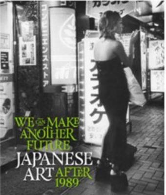 Book cover for We Can Make Another Future:Japanese Art after 1989