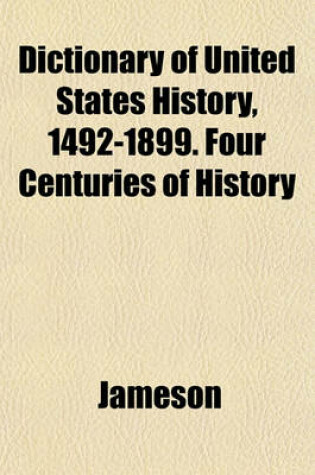 Cover of Dictionary of United States History, 1492-1899. Four Centuries of History