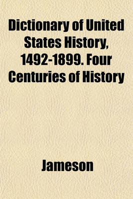 Book cover for Dictionary of United States History, 1492-1899. Four Centuries of History
