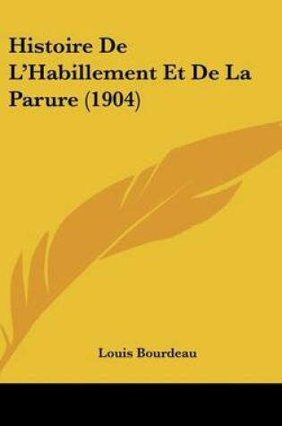 Cover of Histoire de L'Habillement Et de La Parure (1904)