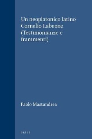 Cover of Un neoplatonico latino Cornelio Labeone (Testimonianze e frammenti)