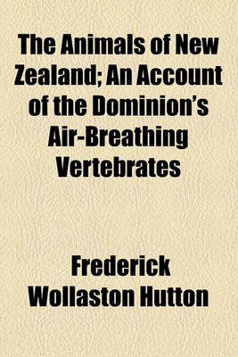 Book cover for The Animals of New Zealand; An Account of the Dominion's Air-Breathing Vertebrates