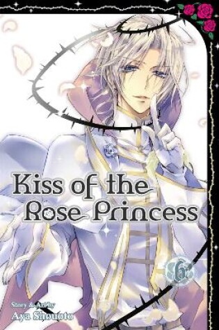 Cover of Kiss of the Rose Princess, Vol. 6