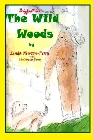 Cover of Bigfoot in the Wild Woods