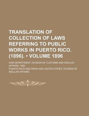 Book cover for Translation of Collection of Laws Referring to Public Works in Puerto Rico. (1896). (Volume 1896); War Department, Division of Customs and Insular Affairs, 1899