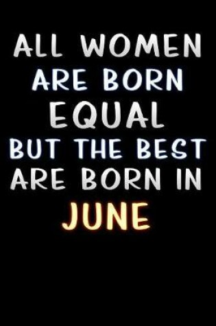 Cover of all women are born equal but the best are born in June