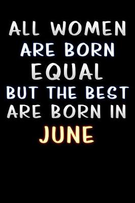 Book cover for all women are born equal but the best are born in June