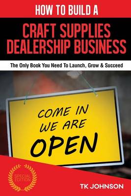 Book cover for How to Build a Craft Supplies Dealership Business (Special Edition)