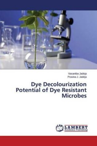 Cover of Dye Decolourization Potential of Dye Resistant Microbes