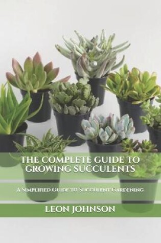 Cover of The Complete Guide to Growing Succulents