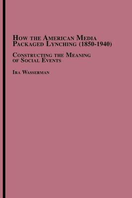 Book cover for How the American Media Packaged Lynching 1850-1940