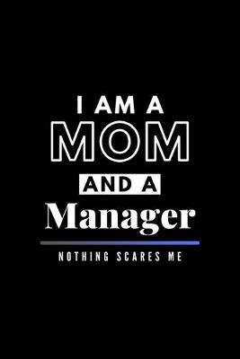 Book cover for I Am A Mom And A Manager Nothing Scares Me