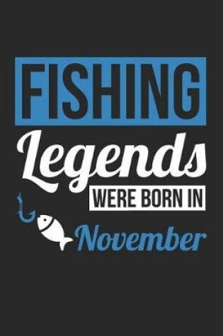 Cover of Fishing Notebook - Fishing Legends Were Born In November - Fishing Journal - Birthday Gift for Fisherman