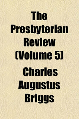 Cover of The Presbyterian Review (Volume 5)