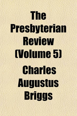 Book cover for The Presbyterian Review (Volume 5)