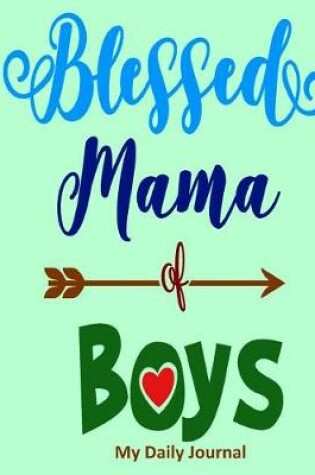 Cover of Blessed Mama of Boys-My Daily Journal