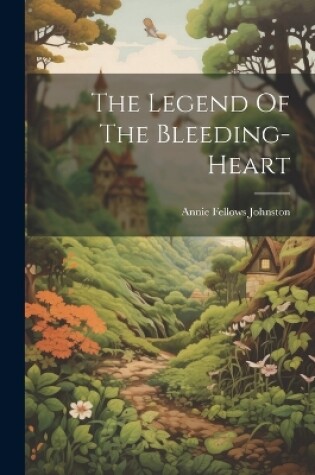 Cover of The Legend Of The Bleeding-heart