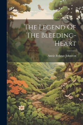 Book cover for The Legend Of The Bleeding-heart