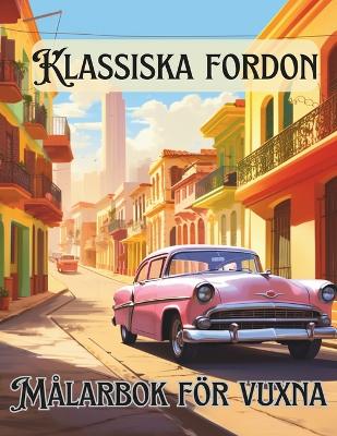 Book cover for Klassiska fordon Målarbok för vuxna