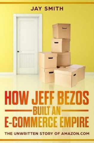 Cover of How Jeff Bezos Built an E-Commerce Empire