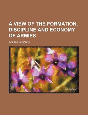 Book cover for A View of the Formation, Discipline and Economy of Armies