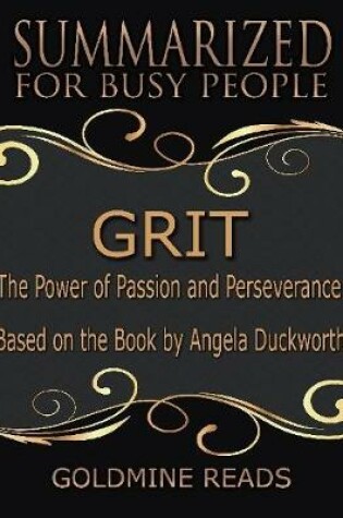 Cover of Grit - Summarized for Busy People: The Power of Passion and Perseverance: Based on the Book by Angela Duckworth