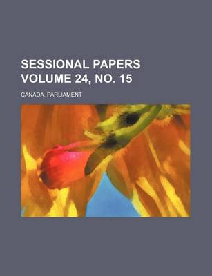 Book cover for Sessional Papers Volume 24, No. 15