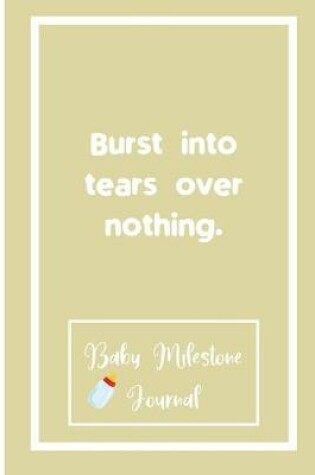 Cover of Burst into tears over nothing.