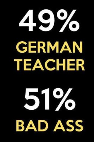 Cover of 49 Percent German Teacher 51 Percent Bad Ass