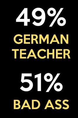 Book cover for 49 Percent German Teacher 51 Percent Bad Ass