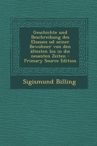 Cover of Geschichte Und Beschreibung Des Elsasses Ud Seiner Bewohner Von Den Altesten Bis in Die Neuesten Zeiten