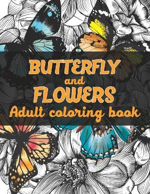 Book cover for Butterfly And Flowers Adult Coloring Book