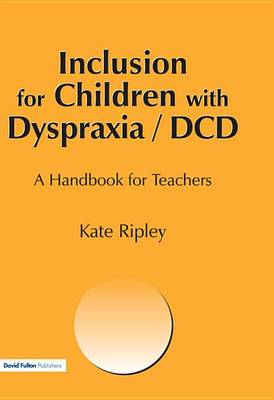 Book cover for Inclusion for Children with Dyspraxia: A Handbook for Teachers