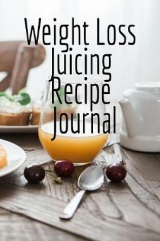 Cover of Weight Loss Juicing Recipe Journal